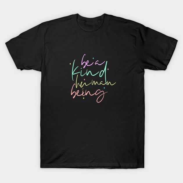 Be A Kind Human Being T-Shirt by annysart26